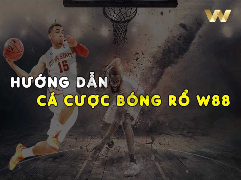 Kinh nghiệm cá cược bóng rổ bất khả chiến bại tại W88HN